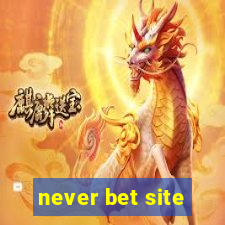 never bet site